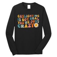 Gaslighting Is Not Real Youre Just Crazy Retro Groovy Long Sleeve Shirt