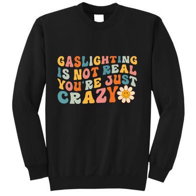 Gaslighting Is Not Real Youre Just Crazy Retro Groovy Sweatshirt