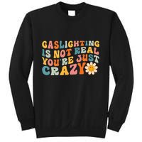 Gaslighting Is Not Real Youre Just Crazy Retro Groovy Sweatshirt