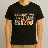 Gaslighting Is Not Real Youre Just Crazy Retro Groovy T-Shirt