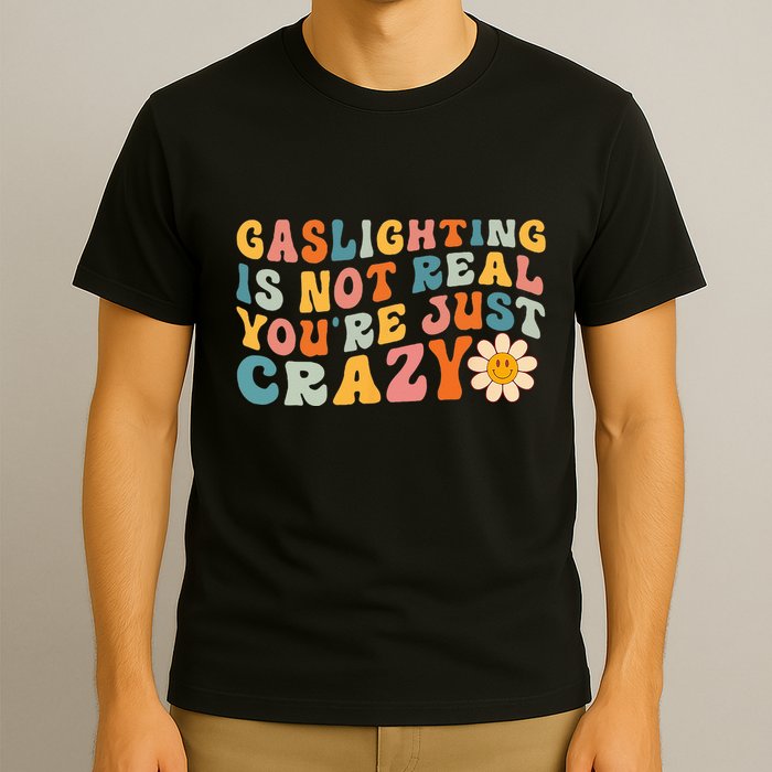 Gaslighting Is Not Real Youre Just Crazy Retro Groovy T-Shirt