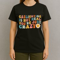 Gaslighting Is Not Real Youre Just Crazy Retro Groovy T-Shirt