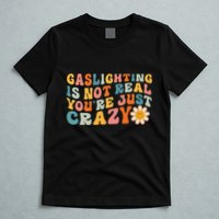 Gaslighting Is Not Real Youre Just Crazy Retro Groovy T-Shirt