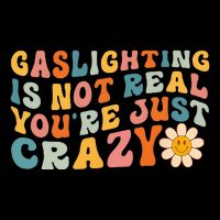 Gaslighting Is Not Real Youre Just Crazy Retro Groovy Tall T-Shirt