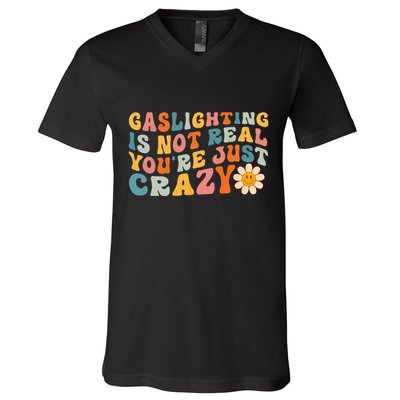 Gaslighting Is Not Real Youre Just Crazy Retro Groovy V-Neck T-Shirt