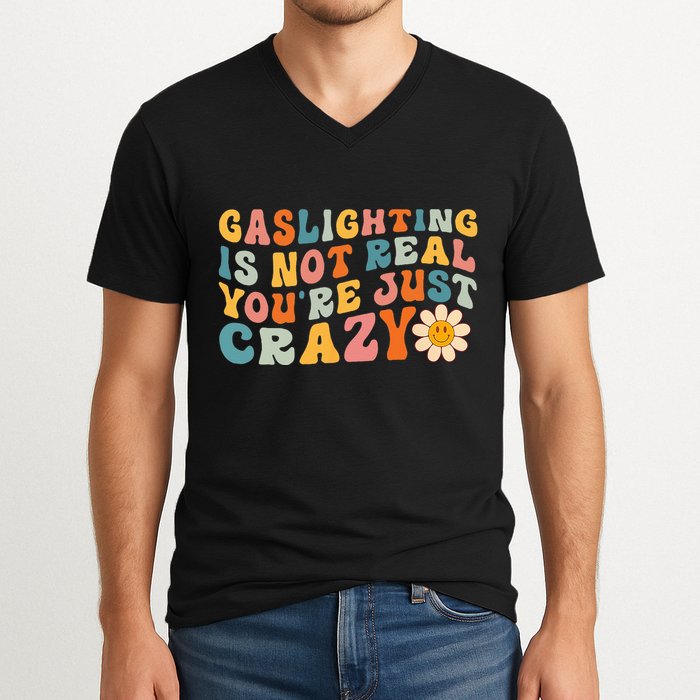 Gaslighting Is Not Real Youre Just Crazy Retro Groovy V-Neck T-Shirt