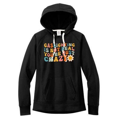 Gaslighting Is Not Real Youre Just Crazy Retro Groovy Women's Fleece Hoodie