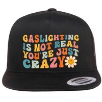 Gaslighting Is Not Real Youre Just Crazy Retro Groovy Flatbill Hat