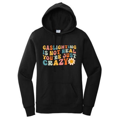 Gaslighting Is Not Real Youre Just Crazy Retro Groovy Women's Pullover Hoodie