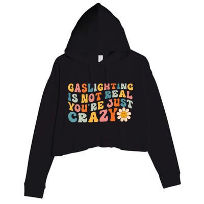 Gaslighting Is Not Real Youre Just Crazy Retro Groovy Crop Fleece Hoodie