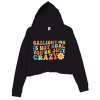 Gaslighting Is Not Real Youre Just Crazy Retro Groovy Crop Fleece Hoodie