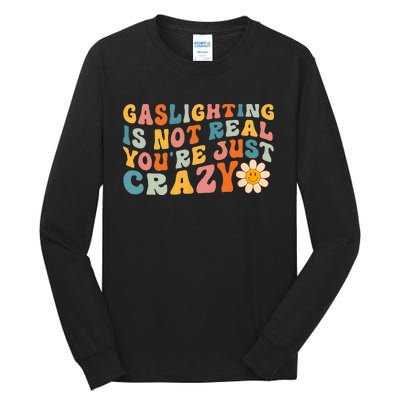 Gaslighting Is Not Real Youre Just Crazy Retro Groovy Tall Long Sleeve T-Shirt