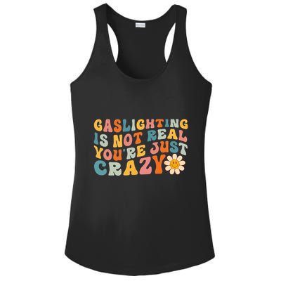 Gaslighting Is Not Real Youre Just Crazy Retro Groovy Ladies PosiCharge Competitor Racerback Tank