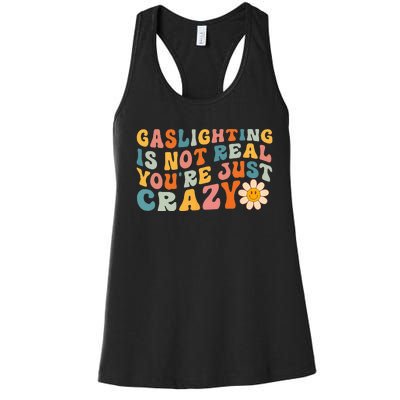 Gaslighting Is Not Real Youre Just Crazy Retro Groovy Women's Racerback Tank