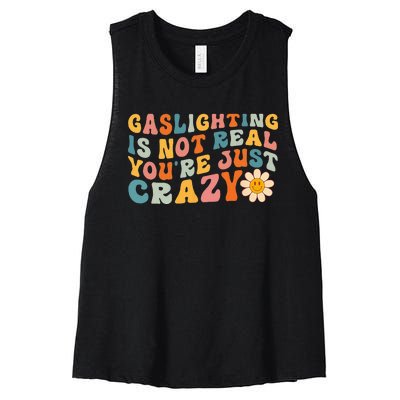 Gaslighting Is Not Real Youre Just Crazy Retro Groovy Women's Racerback Cropped Tank