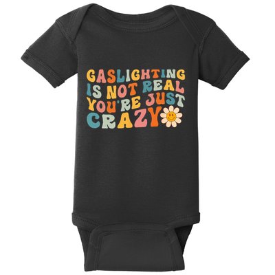 Gaslighting Is Not Real Youre Just Crazy Retro Groovy Baby Bodysuit