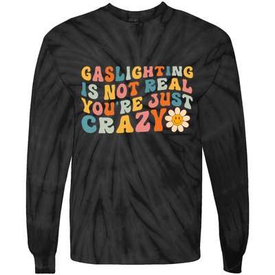 Gaslighting Is Not Real Youre Just Crazy Retro Groovy Tie-Dye Long Sleeve Shirt