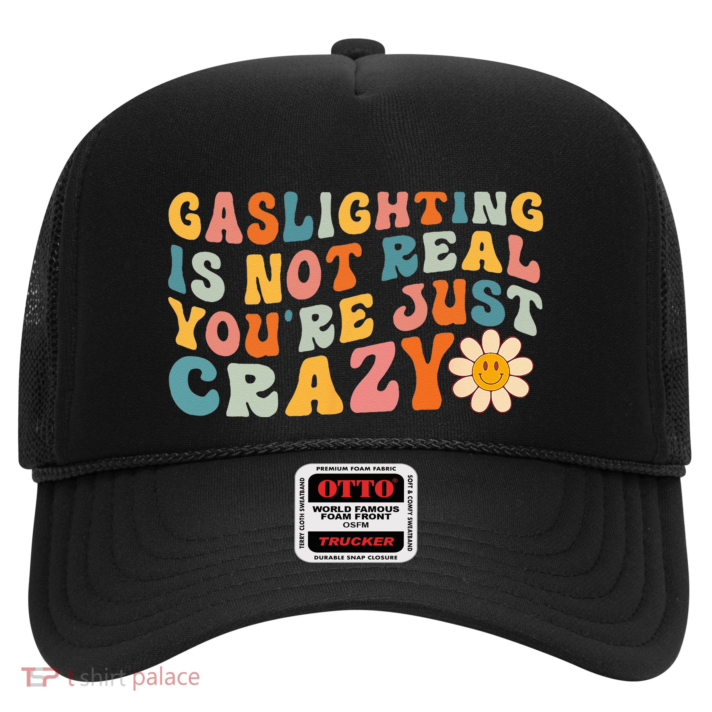 Gaslighting Is Not Real Youre Just Crazy Retro Groovy Trucker Hat