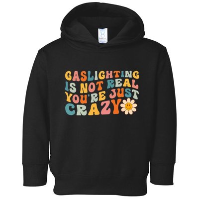 Gaslighting Is Not Real Youre Just Crazy Retro Groovy Toddler Hoodie