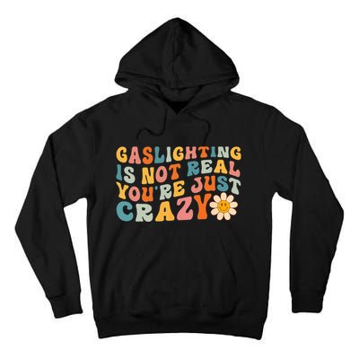 Gaslighting Is Not Real Youre Just Crazy Retro Groovy Tall Hoodie