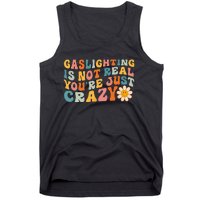 Gaslighting Is Not Real Youre Just Crazy Retro Groovy Tank Top