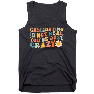 Gaslighting Is Not Real Youre Just Crazy Retro Groovy Tank Top