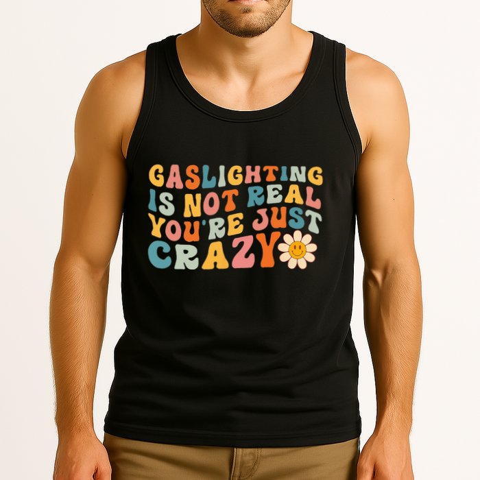 Gaslighting Is Not Real Youre Just Crazy Retro Groovy Tank Top