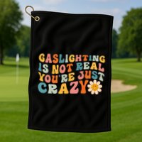 Gaslighting Is Not Real Youre Just Crazy Retro Groovy Golf Towel