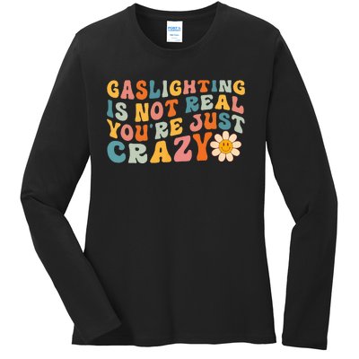 Gaslighting Is Not Real Youre Just Crazy Retro Groovy Ladies Long Sleeve Shirt