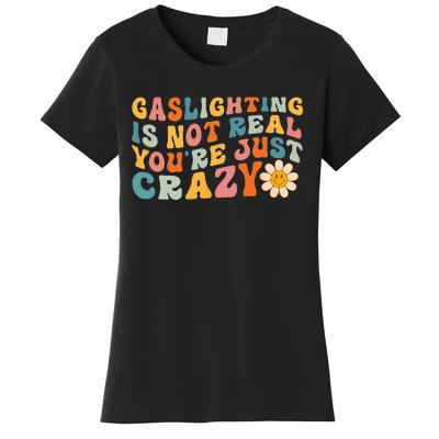 Gaslighting Is Not Real Youre Just Crazy Retro Groovy Women's T-Shirt