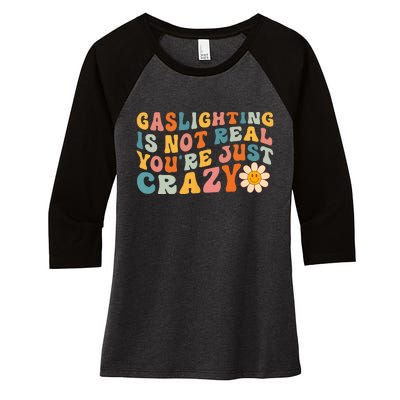 Gaslighting Is Not Real Youre Just Crazy Retro Groovy Women's Tri-Blend 3/4-Sleeve Raglan Shirt