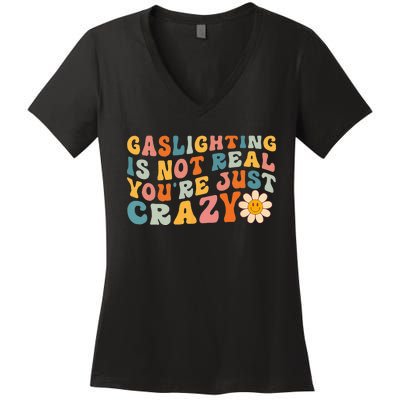 Gaslighting Is Not Real Youre Just Crazy Retro Groovy Women's V-Neck T-Shirt