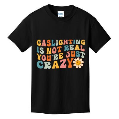 Gaslighting Is Not Real Youre Just Crazy Retro Groovy Kids T-Shirt