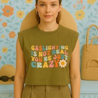 Gaslighting Is Not Real Youre Just Crazy Retro Groovy Garment-Dyed Women's Muscle Tee