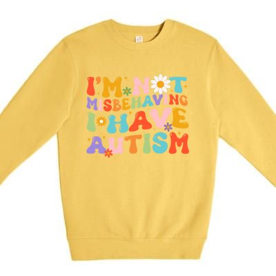 Groovy IM Not Misbehaving I Have Autism Gift Premium Crewneck Sweatshirt