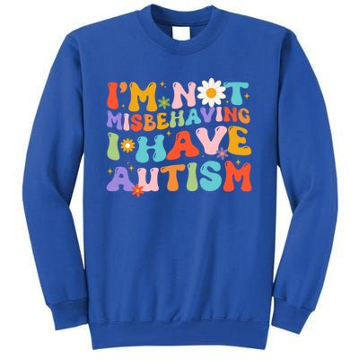 Groovy IM Not Misbehaving I Have Autism Gift Tall Sweatshirt