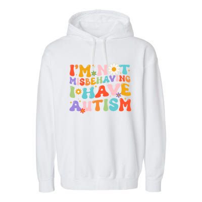 Groovy IM Not Misbehaving I Have Autism Gift Garment-Dyed Fleece Hoodie