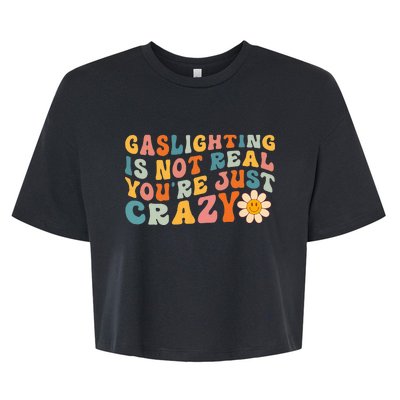 Gaslighting is Not Real You're just Crazy Retro Groovy Bella+Canvas Jersey Crop Tee