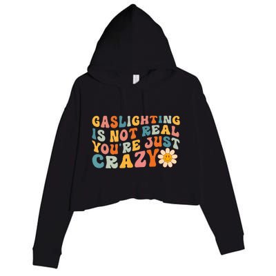 Gaslighting is Not Real You're just Crazy Retro Groovy Crop Fleece Hoodie