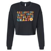 Gaslighting is Not Real You're just Crazy Retro Groovy Cropped Pullover Crew