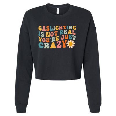 Gaslighting is Not Real You're just Crazy Retro Groovy Cropped Pullover Crew