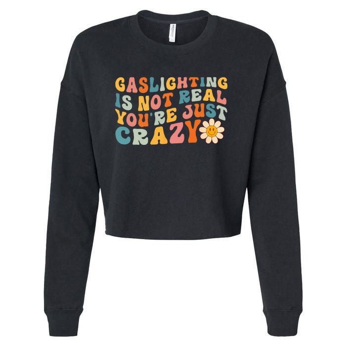 Gaslighting is Not Real You're just Crazy Retro Groovy Cropped Pullover Crew