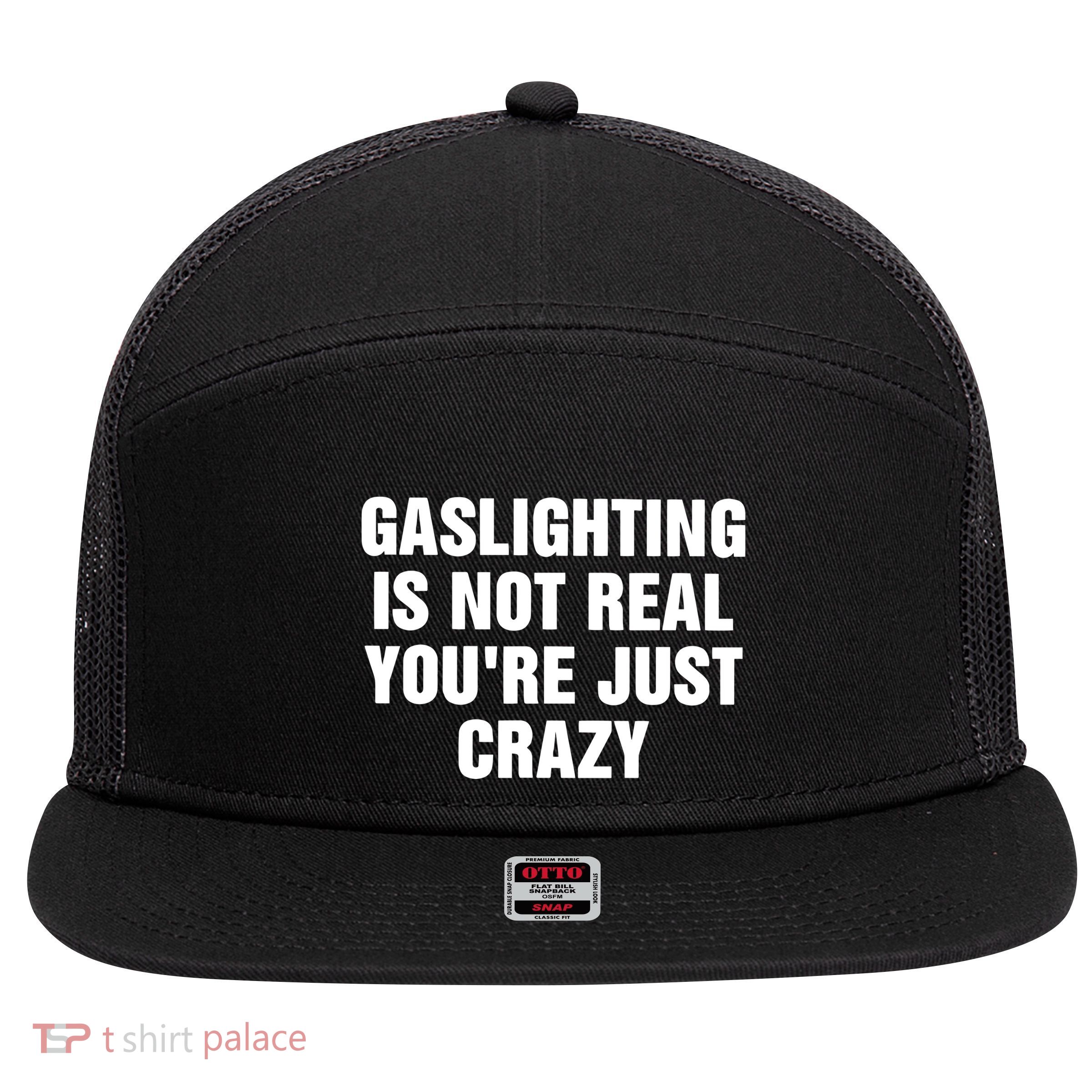 Gaslighting Is Not Real Youre Just Crazy 7 Panel Mesh Trucker Snapback Hat