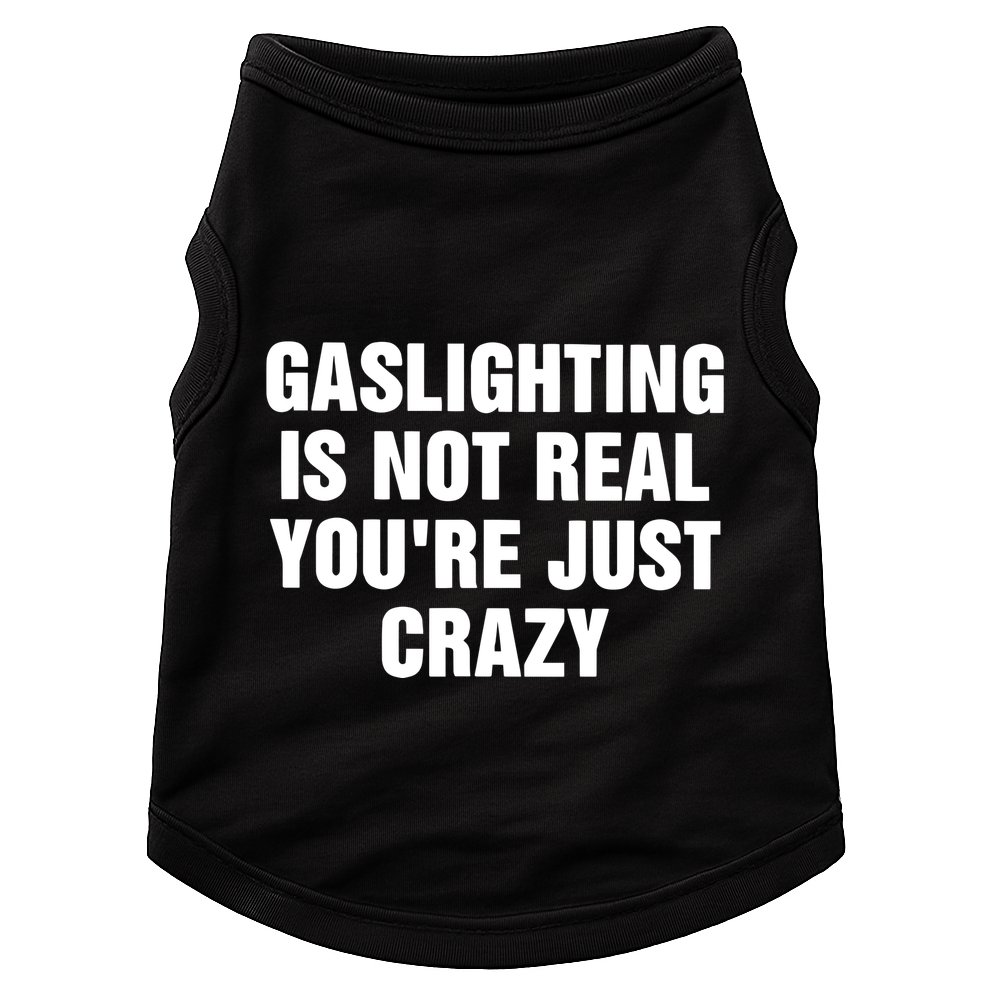 Gaslighting Is Not Real Youre Just Crazy Doggie Tank