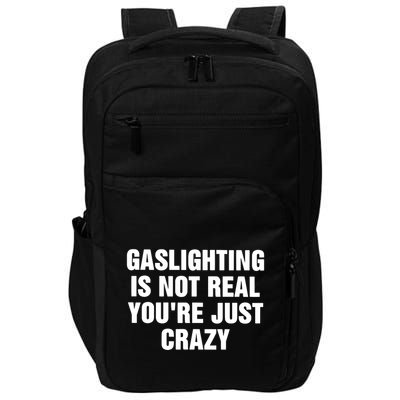 Gaslighting Is Not Real Youre Just Crazy Impact Tech Backpack