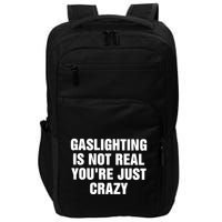 Gaslighting Is Not Real Youre Just Crazy Impact Tech Backpack