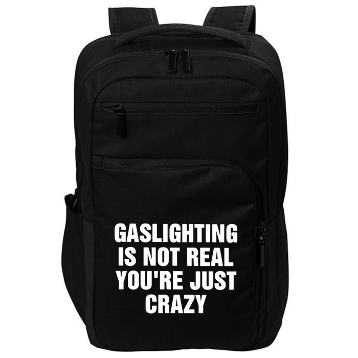 Gaslighting Is Not Real Youre Just Crazy Impact Tech Backpack