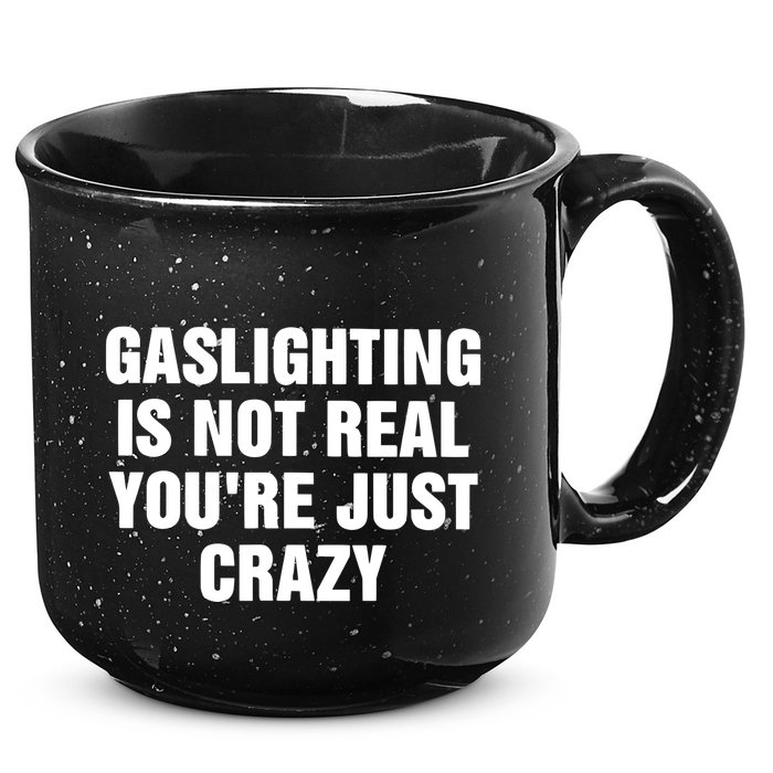 Gaslighting Is Not Real Youre Just Crazy 15oz Campfire Ceramic Mug