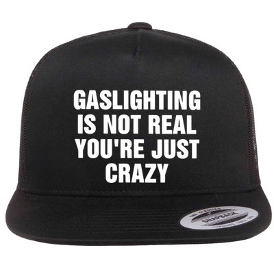 Gaslighting Is Not Real Youre Just Crazy Flatbill Hat