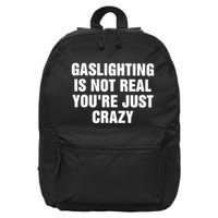 Gaslighting Is Not Real Youre Just Crazy 16 in Basic Backpack
